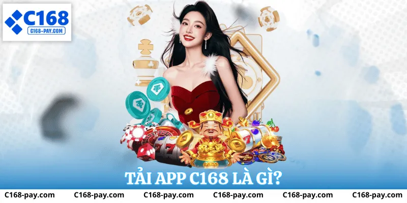 Tải app c168 là gì?