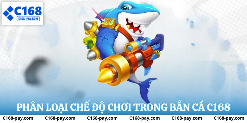 Phân loại các chế độ chơi trong Bắn Cá C168