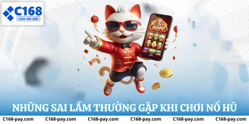 Những sai lầm thường gặp khi trải nghiệm Nổ Hũ C168
