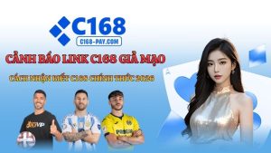Cảnh Báo Link C168 Giả Mạo – Cách Nhận Biết C168 Chính Thức